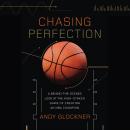 Chasing Perfection: A Behind-the-Scenes Look at the High-Stakes Game of Creating an NBA Champion, Andy Glockner