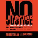 No Justice: One White Police Officer, One Black Family, and How One Bullet Ripped Us Apart, Robbie Tolan, Lawrence Ross