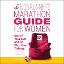 The Nonrunner's Marathon Guide for Women: Get Off Your Butt and On with Your Training Audiobook