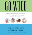 Go Wild: Free Your Body and Mind from the Afflictions of Civilization Audiobook