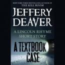 TEXTBOOK CASE: A Lincoln Rhyme Story, Jeffery Deaver