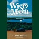 Wise Men: A Novel Audiobook