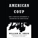 American Coup: How a Terrified Government Is Destroying the Constitution Audiobook
