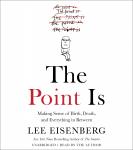 The Point Is: Making Sense of Birth, Death, and Everything in Between Audiobook