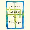 So Much a Part of You Audiobook