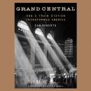 Grand Central: How a Train Station Transformed America Audiobook