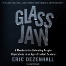 Glass Jaw: A Manifesto for Defending Fragile Reputations in an Age of Instant Scandal Audiobook