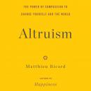 Altruism: The Power of Compassion to Change Yourself and the World, Matthieu Ricard