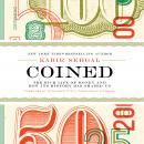 Coined: The Rich Life of Money and How Its History Has Shaped Us Audiobook