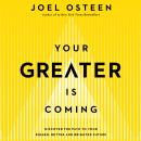 Your Greater Is Coming: Discover the Path to Your Bigger, Better, and Brighter Future Audiobook