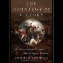 The Strategy of Victory: How General George Washington Won the American Revolution Audiobook
