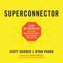 Superconnector: Stop Networking and Start Building Business Relationships that Matter, Ryan Paugh, Scott Gerber