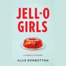 JELL-O Girls: A Family History Audiobook