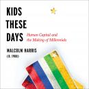 Kids These Days: Human Capital and the Making of Millennials Audiobook
