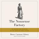 The Nonsense Factory: The Making and Breaking of the American Legal System Audiobook
