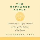 The Orphaned Adult: Understanding And Coping With Grief And Change After The Death Of Our Parents Audiobook