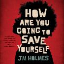 How Are You Going to Save Yourself Audiobook