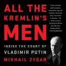 All the Kremlin's Men: Inside the Court of Vladimir Putin