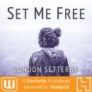 Set Me Free: A Hachette Audiobook powered by Wattpad Production Audiobook