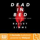 Dead in Bed by Bailey Simms: The Complete Second Book Audiobook