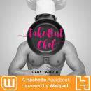 Take Out Chef: A Hachette Audiobook powered by Wattpad Production, Gaby Cabezut
