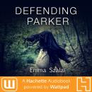 Defending Parker: A Hachette Audiobook powered by Wattpad Production, Emma Szalai