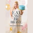 Eat Cake. Be Brave Audiobook