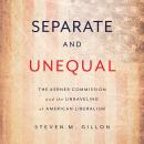 Separate and Unequal: The Kerner Commission and the Unraveling of American Liberalism Audiobook