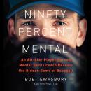 Ninety Percent Mental: An All-Star Player Turned Mental Skills Coach Reveals the Hidden Game of Base Audiobook