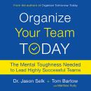 Organize Your Team Today: The Mental Toughness Needed to Lead Highly Successful Teams, Tom Bartow, Jason Selk