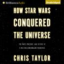 How Star Wars Conquered the Universe Audiobook