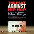The Plot against Hip Hop: A Novel Audiobook