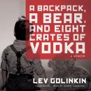 A Backpack, a Bear, and Eight Crates of Vodka: A Memoir Audiobook