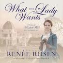 What the Lady Wants: A Novel of Marshall Field and the Gilded Age Audiobook