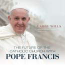 The Future of the Catholic Church with Pope Francis Audiobook