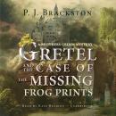 Gretel and the Case of the Missing Frog Prints: A Brothers Grimm Mystery Audiobook