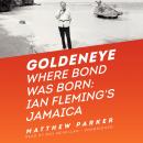 Goldeneye: Where Bond Was Born; Ian Fleming’s Jamaica Audiobook