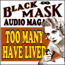 Too Many Have Lived: Black Mask Audio Magazine