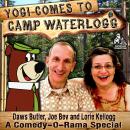 Yogi Comes to Camp Waterlogg: A Comedy-O-Rama Special Audiobook