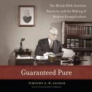Guaranteed Pure: The Moody Bible Institute, Business, and the Making of Modern Evangelicalism Audiobook