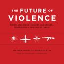 The Future of Violence: Robots and Germs, Hackers and Drones—Confronting a New Age of Threat Audiobook