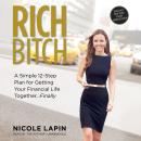Rich Bitch: A Simple 12-Step Plan for Getting Your Financial Life Together … Finally
