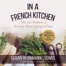 In a French Kitchen: Tales and Traditions of Everyday Home Cooking in France, Susan Herrmann Loomis