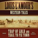 Louis L’Amour’s Western Tales: Trap of Gold and Trail to Pie Town Audiobook
