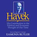 Hayek: His Contribution to the Political and Economic Thought of Our Time
