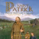 Saint Patrick: Pioneer Missionary to Ireland Audiobook