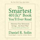 The Smartest 401(k) Book You’ll Ever Read: Maximize Your Retirement Savings…the Smart Way! Audiobook