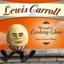 Through the Looking-Glass and What Alice Found There Audiobook
