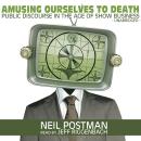 Amusing Ourselves to Death: Public Discourse in the Age of Show Business Audiobook