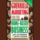 Guerrilla Marketing for the Home-Based Business Audiobook